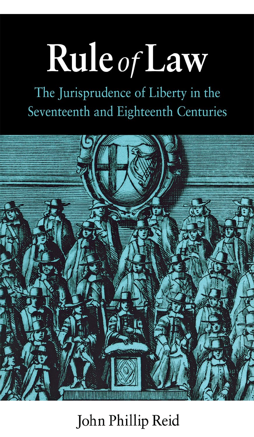 Rule of Law: The Jurisprudence of Liberty in the Seventeenth and Eighteenth Centuries