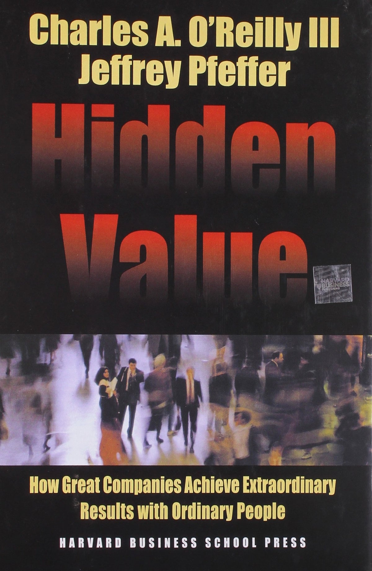 Hidden Value: How Great Companies Achieve Extraordinary Results with Ordinary People