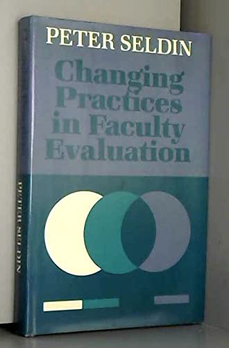 Changing Practices in Faculty Evaluation: A Critical Assessment and Recommendations for Improvement (Jossey Bass Higher & Adult Education Series)