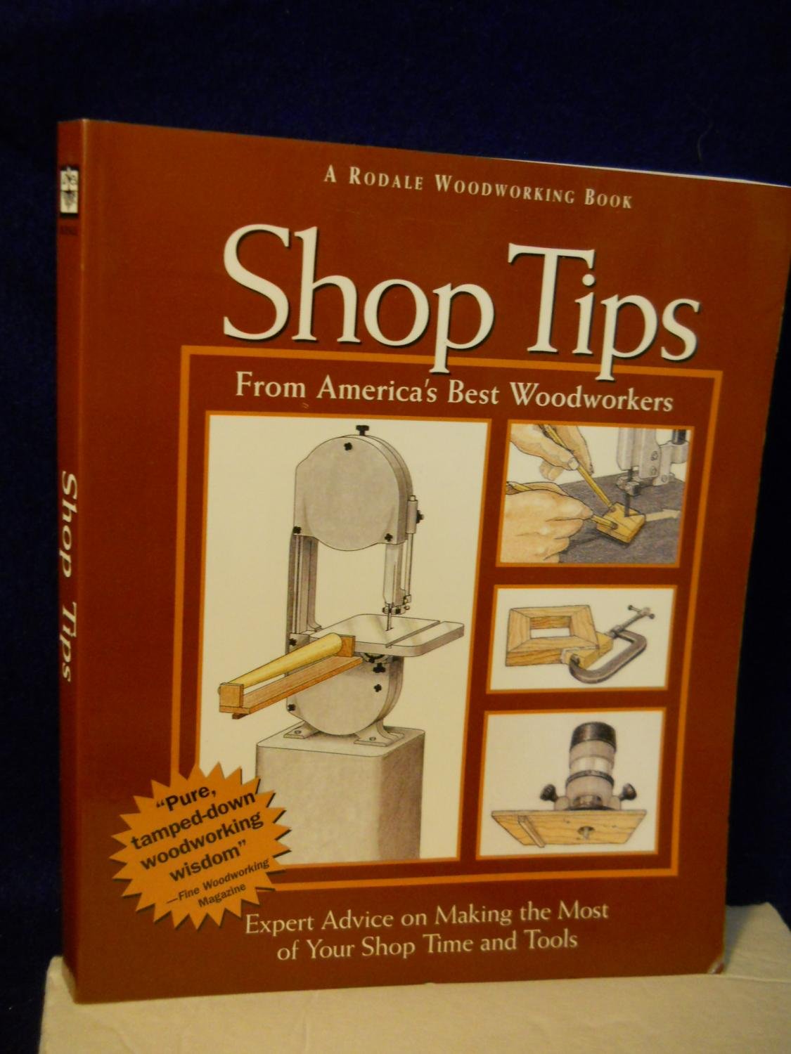 Shop Tips: Expert Advice on Making the Most of Your Shop Time and Tools