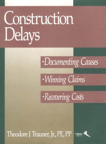 Construction Delays: Documenting Causes, Winning Claims, Recovering Costs