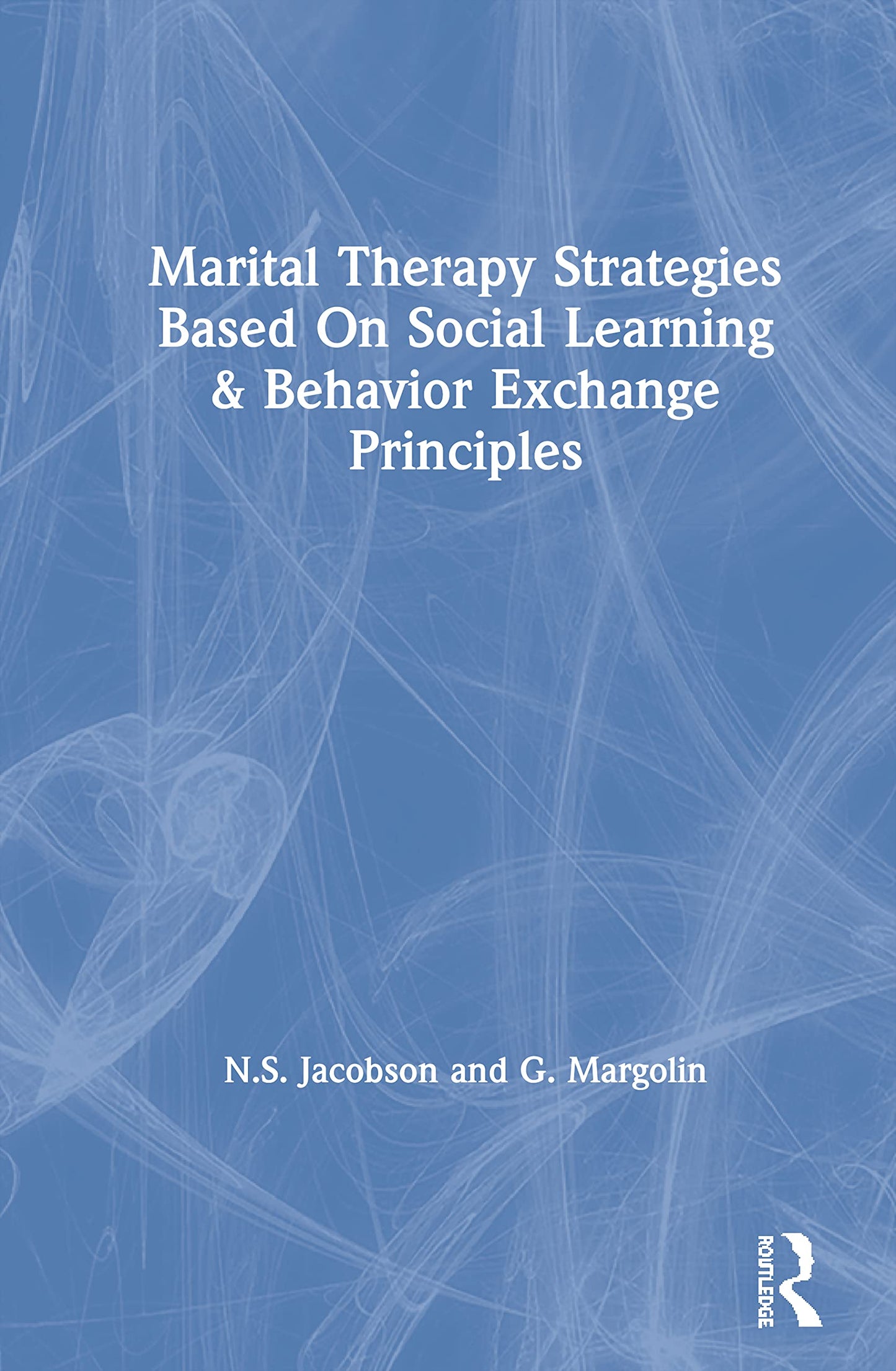 Marital Therapy Strategies Based On Social Learning & Behavior Exchange Principles: Strategies Based on Social Learning and Behavior Exchange Principles