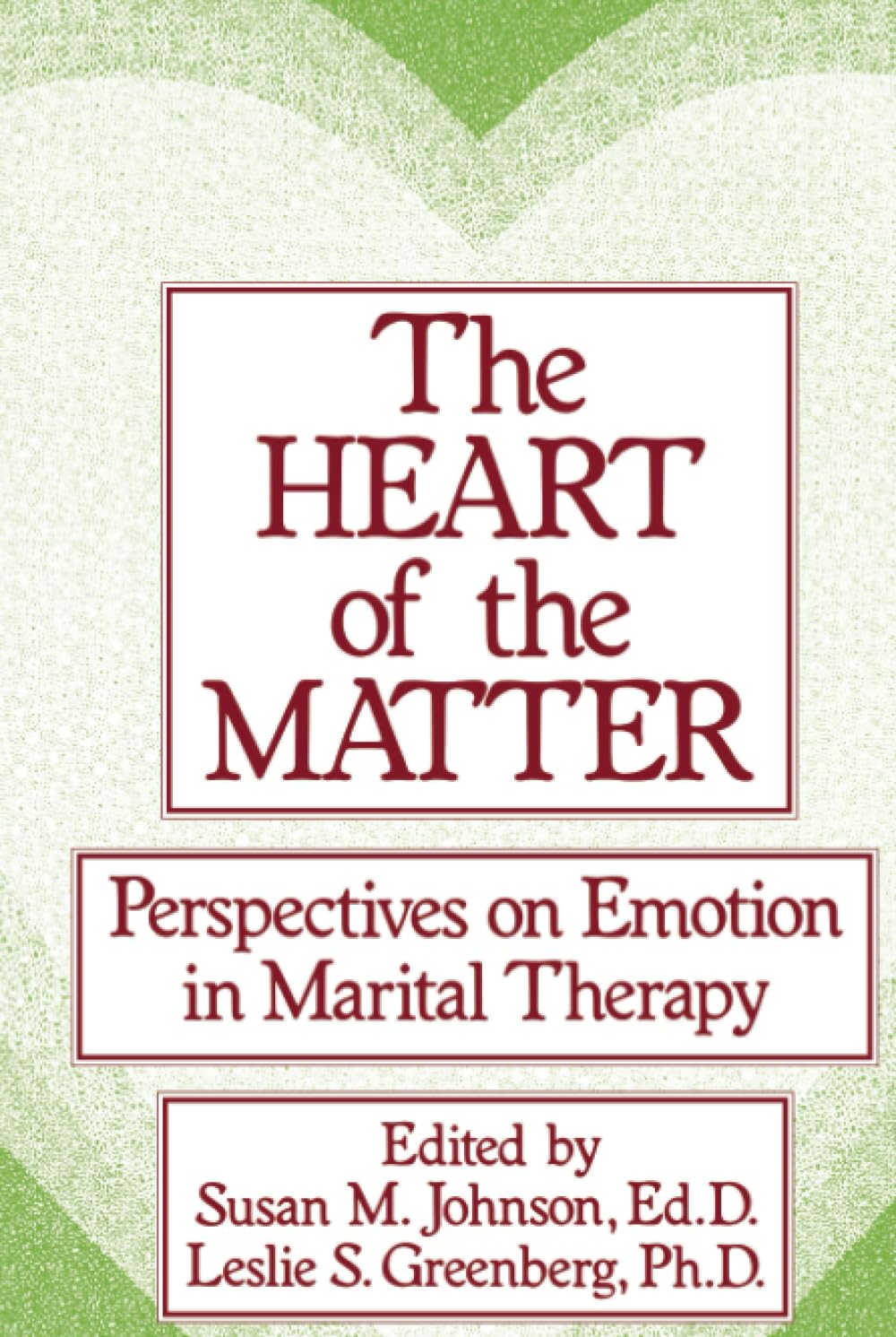 The Heart Of The Matter: Perspectives On Emotion In Marital Therapy