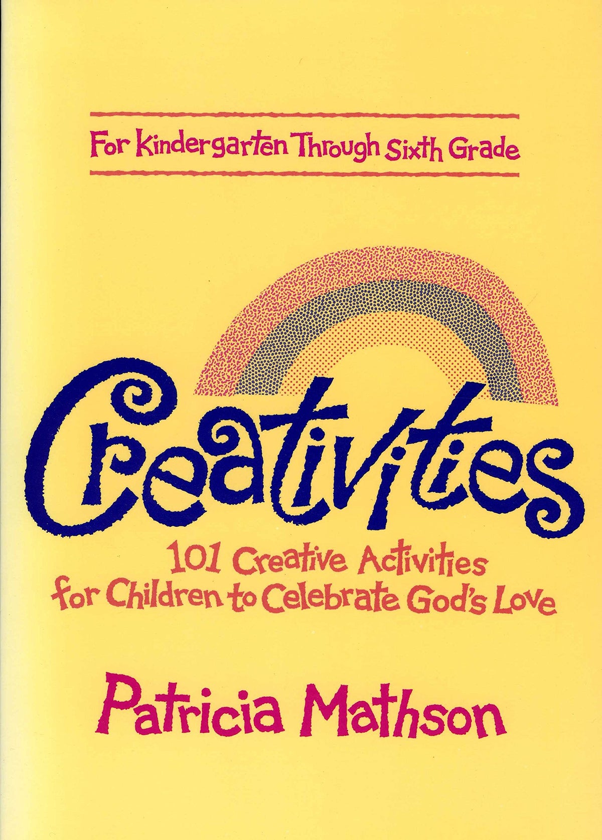 Creativities: 101 Creative Activities for Children to Celebrate God's Love