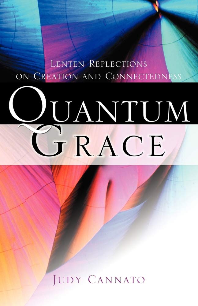 Quantum Grace: Lenten Reflections on Creation and Connectedness