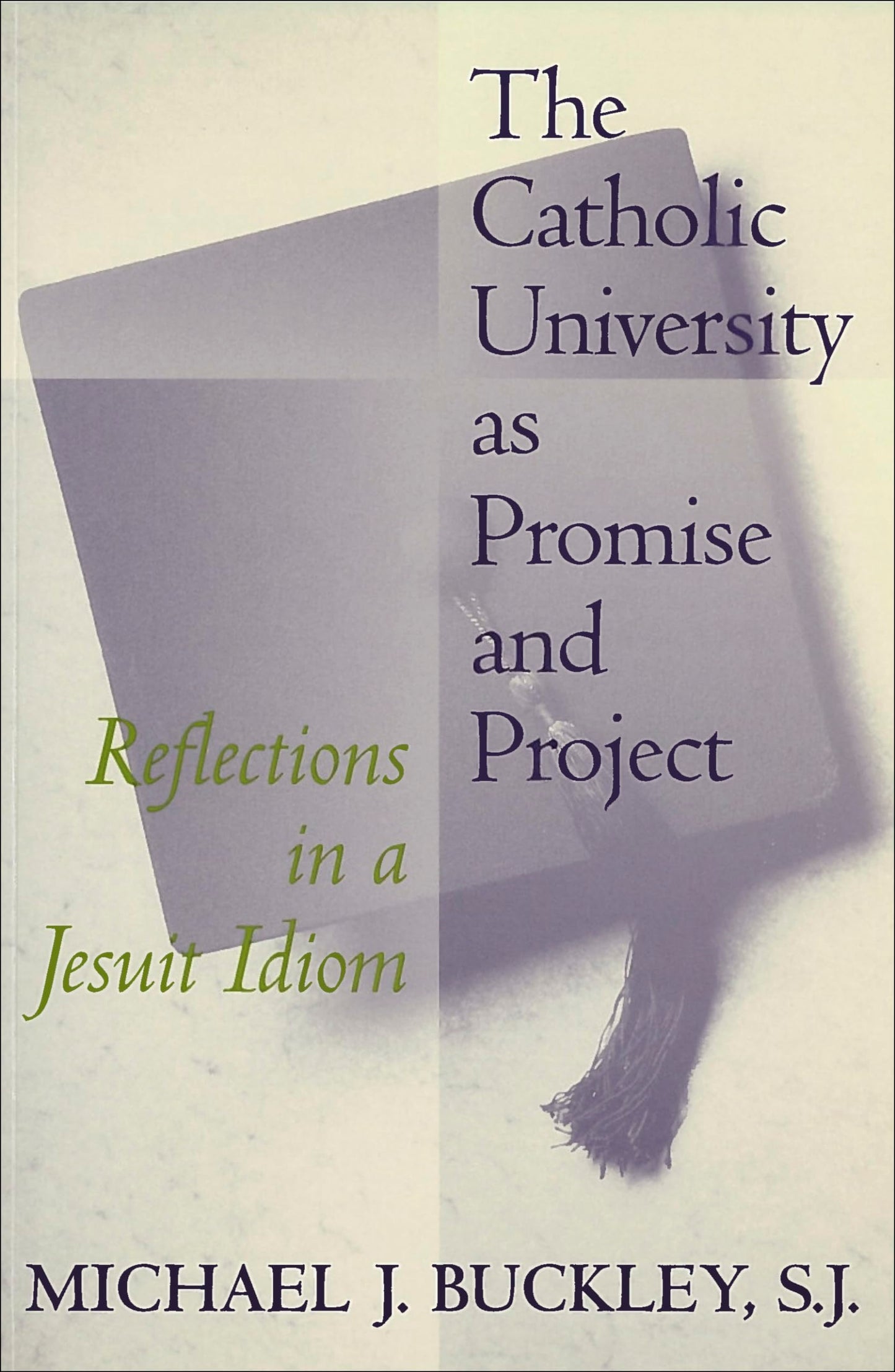 The Catholic University as Promise and Project: Reflections in a Jesuit Idiom (Not In A Series)