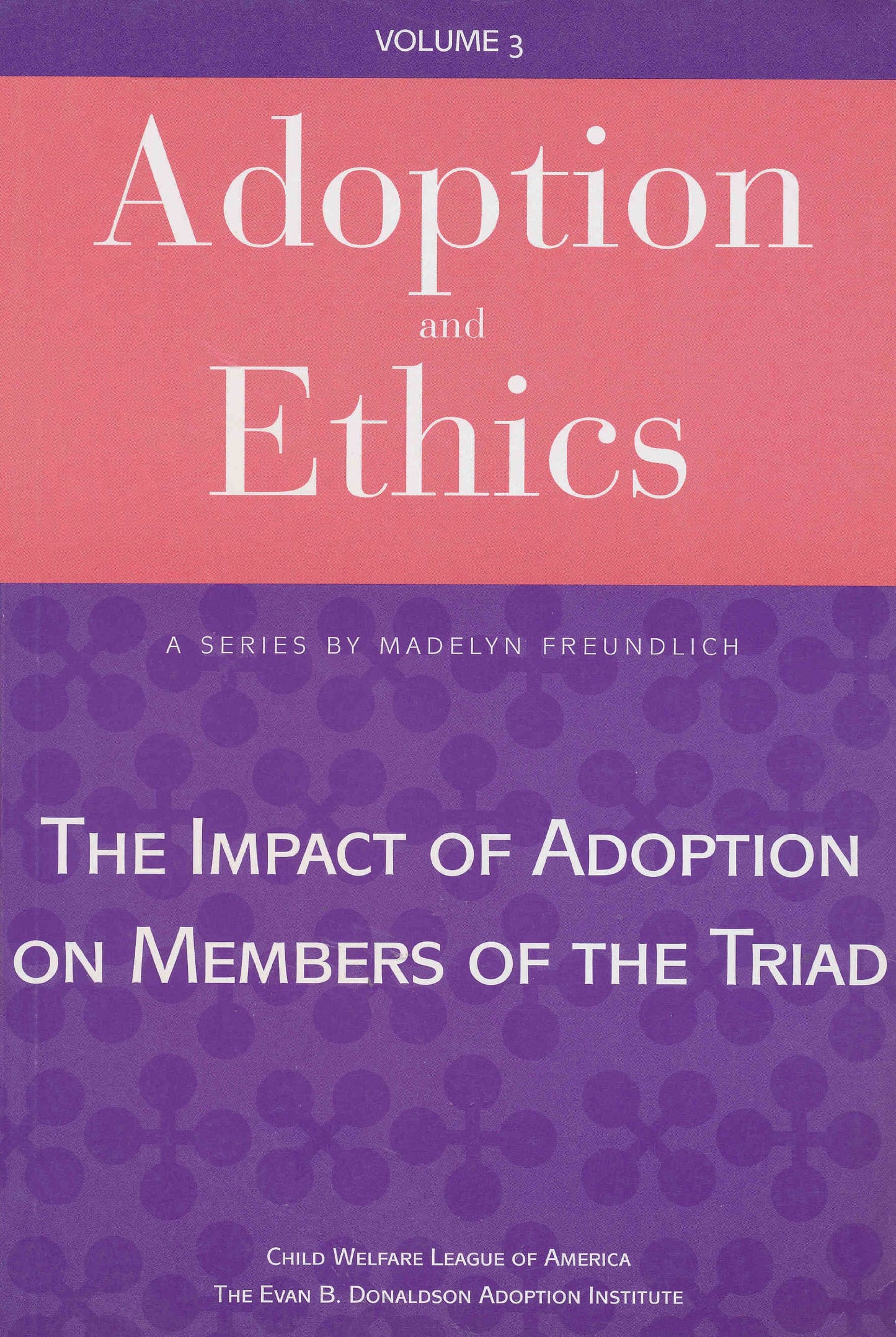 Adoption and Ethics: The Impact of Adoption on Members of the Triad: 3