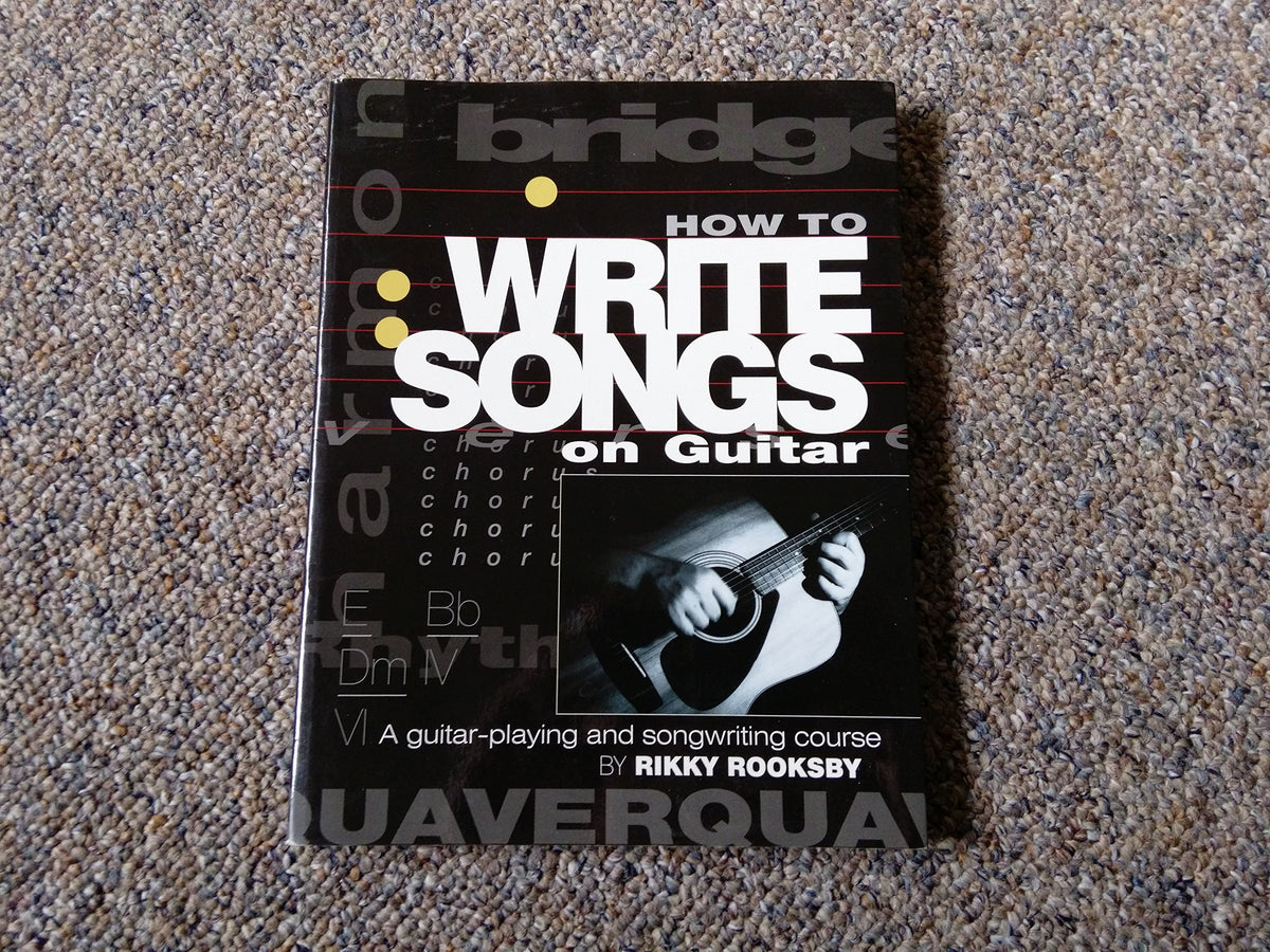 How to Write Songs on Guitar: A Guitar-Playing and Songwriting Course