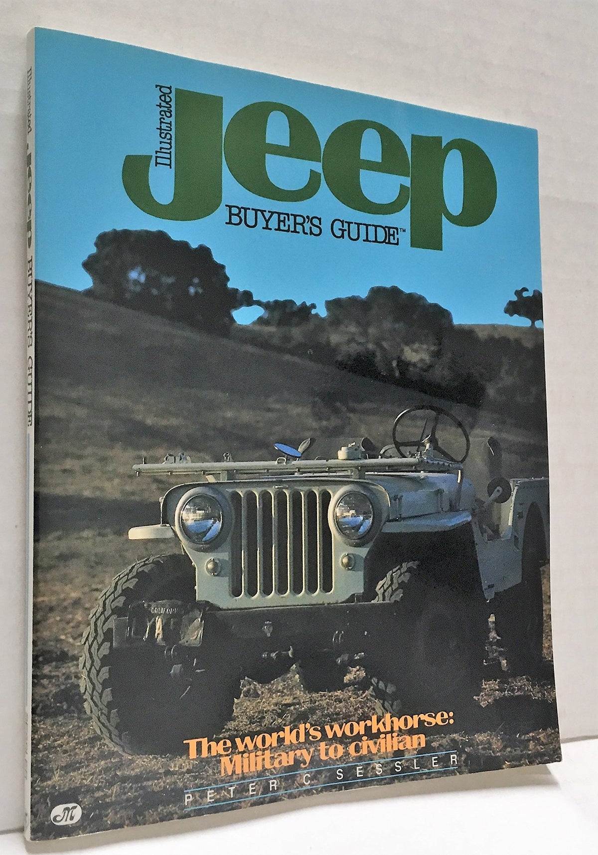 Illustrated Jeep Buyers Guide: The World's Workhorse : Military to Civilian (Illustrated Buyer's Guide)