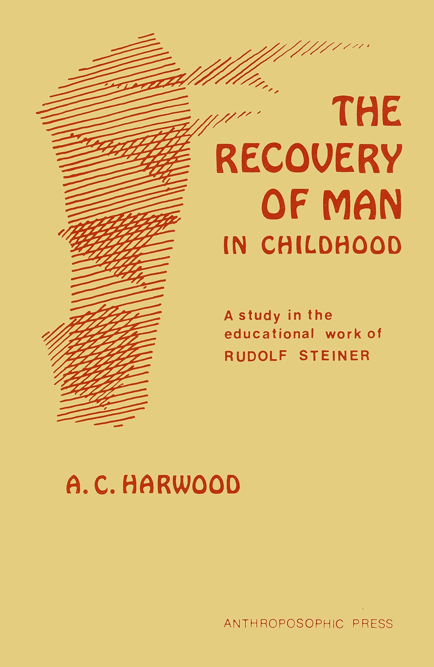 The Recovery of Man in Childhood: A Study in the Educational Work of Rudolf Steiner