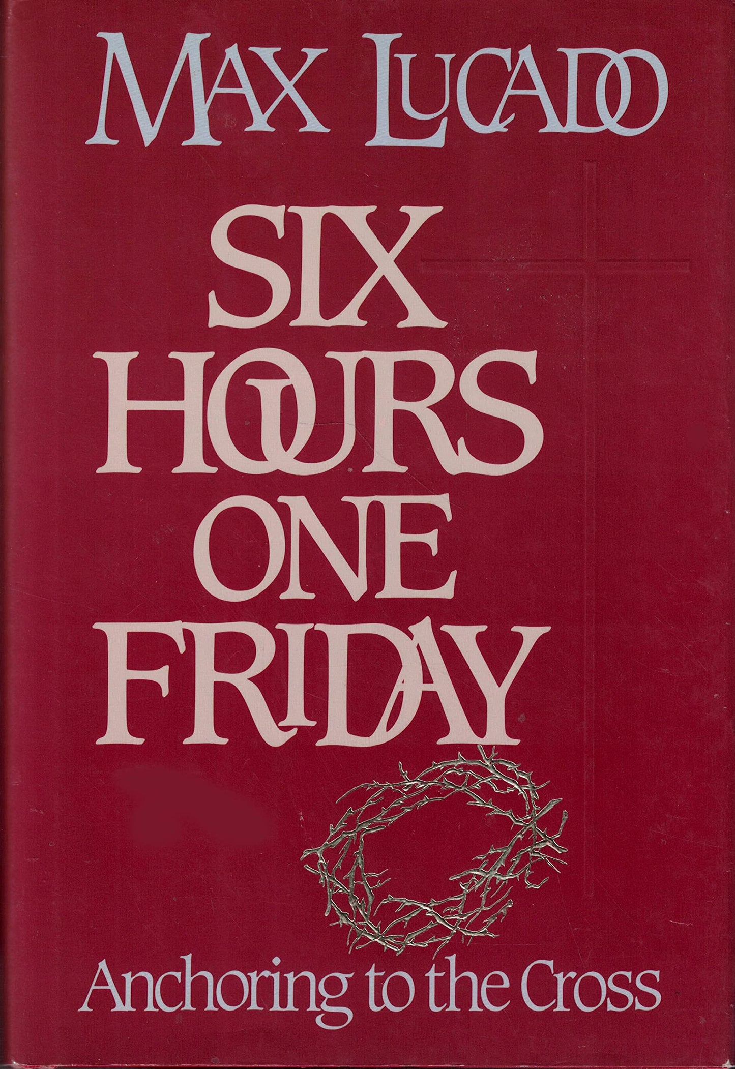 Six Hours One Friday: Anchoring to the Cross (Chronicles of the Cross) - 784