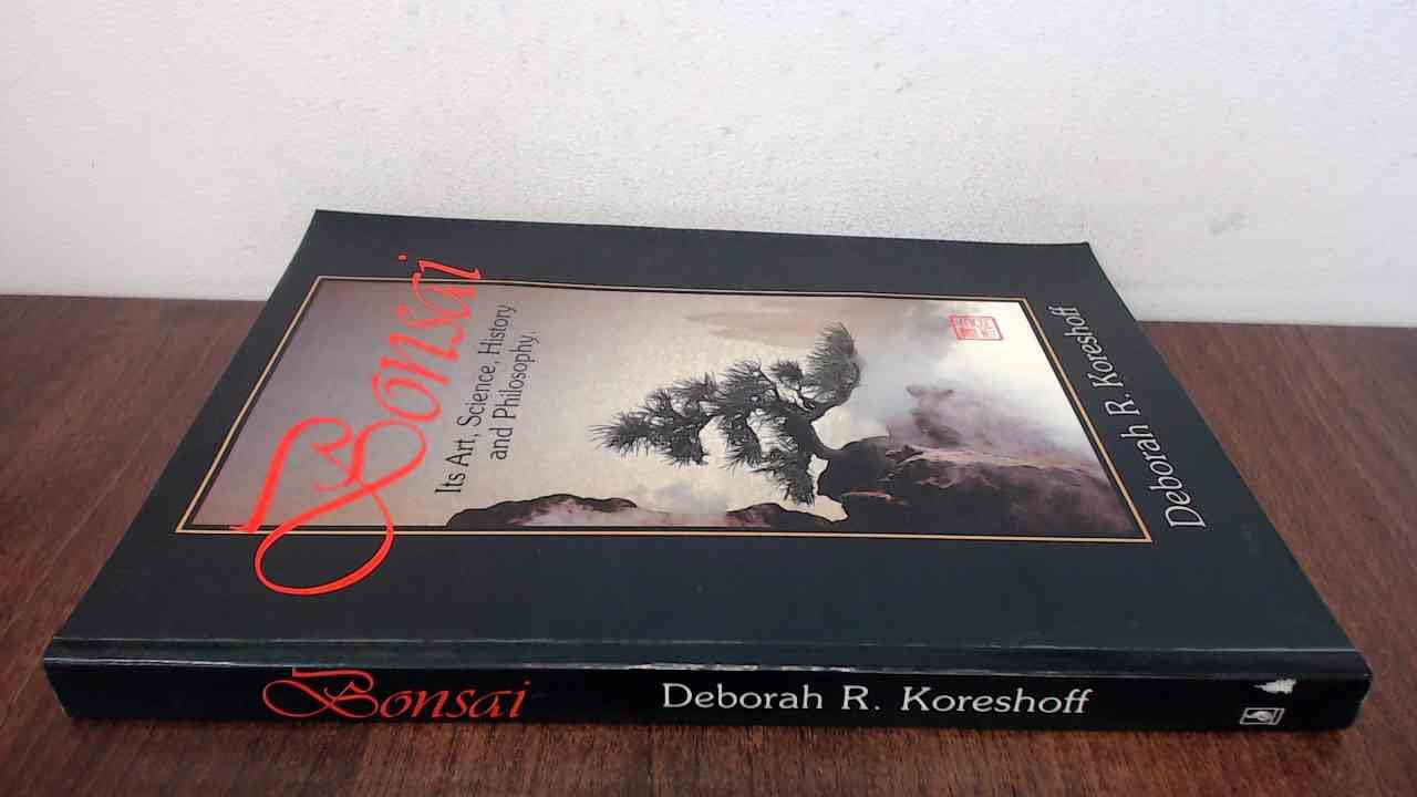 Bonsai: Its Art, Science, History and Philosophy