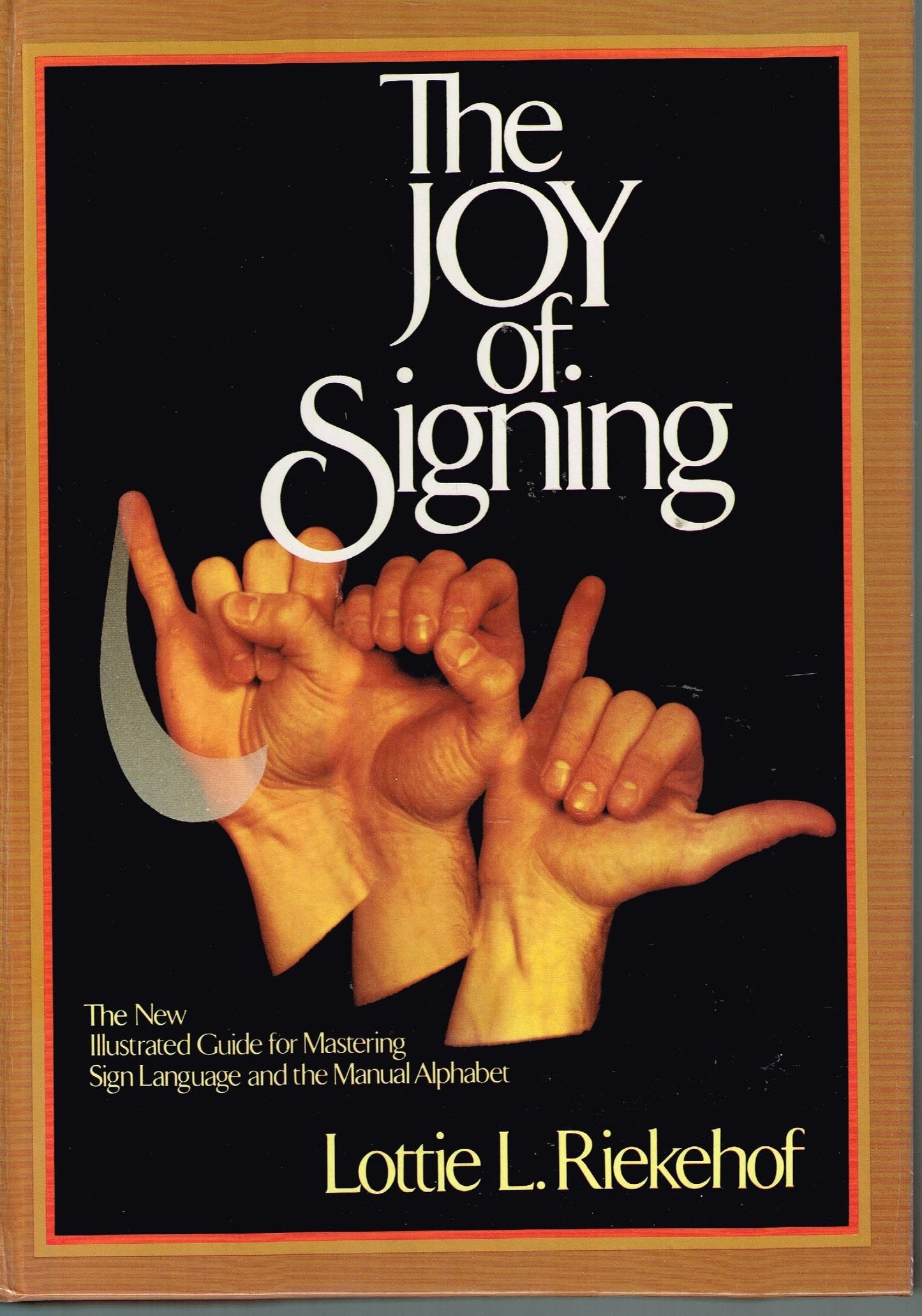 The Joy of Signing: The New Illustrated Guide for Mastering Sign Language and the Manual Alphabet;The New Illustrated Guide for Mastering Sign Language and the Manual Alphabet - 848