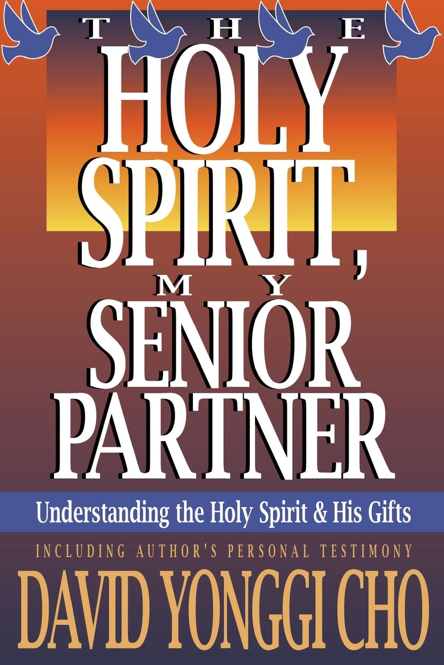 The Holy Spirit, My Senior Partner: Understanding the Holy Spirit and His gifts