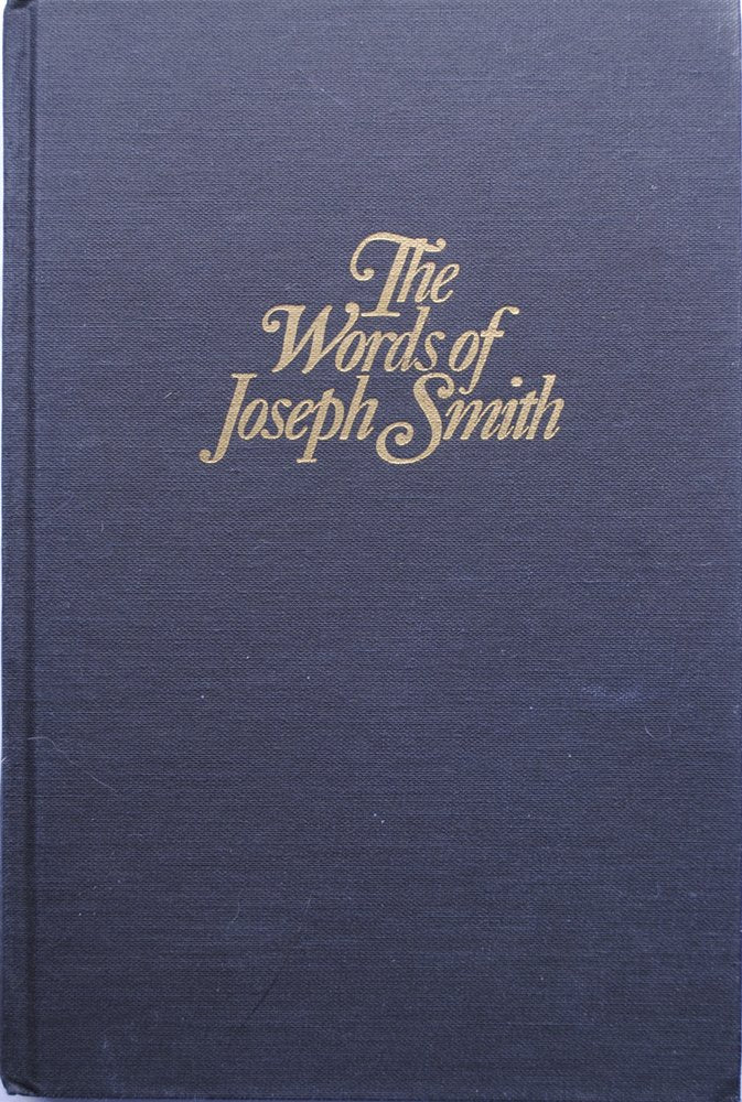 The Words of Joseph Smith: The contemporary accounts of the Nauvoo discourses of the Prophet Joseph (Religious studies monograph series)