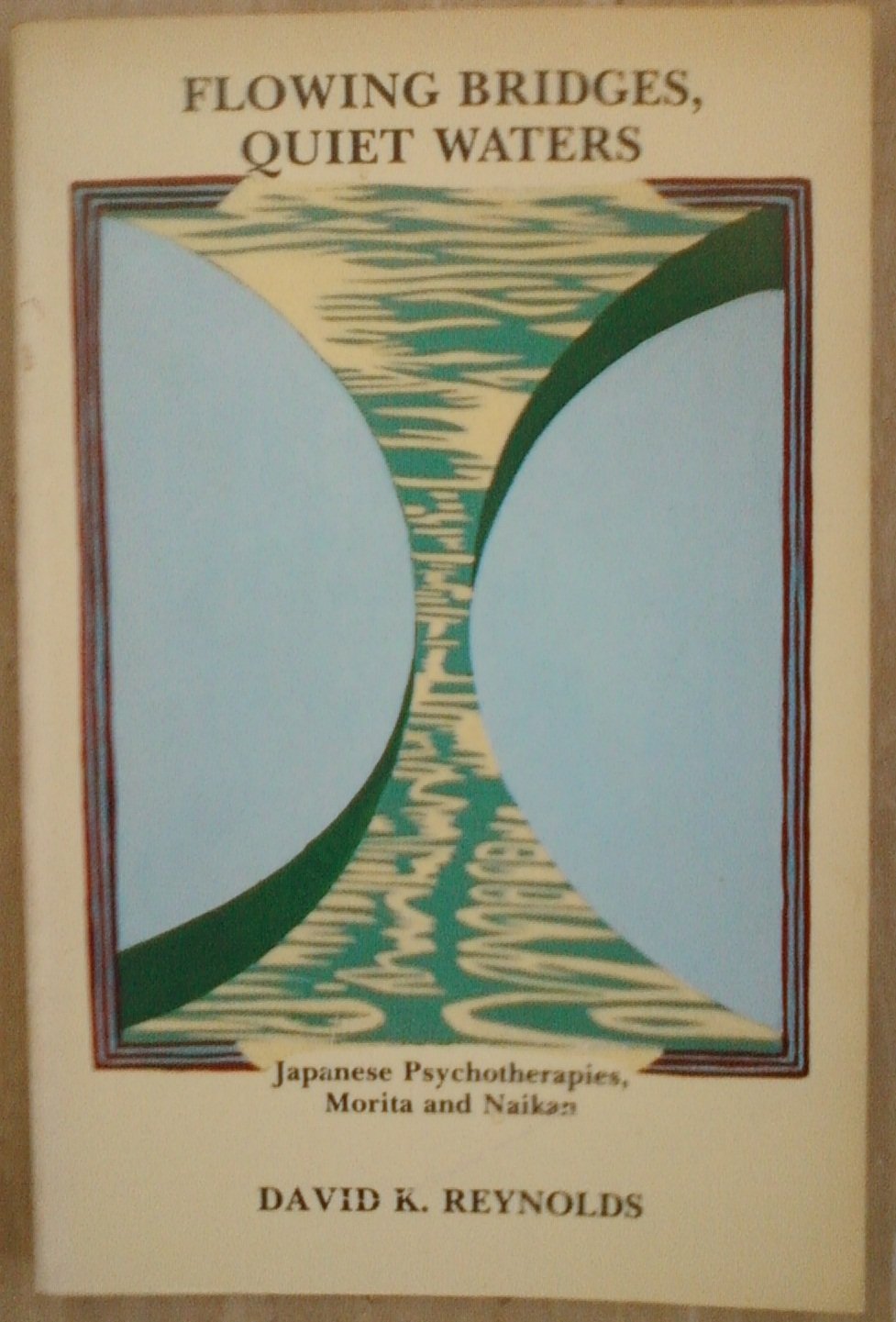 Flowing Bridges, Quiet Water: Japanese Psychotherapies, Morita and Naikan (Suny Series in Transpersonal and Humanistic Psychology)