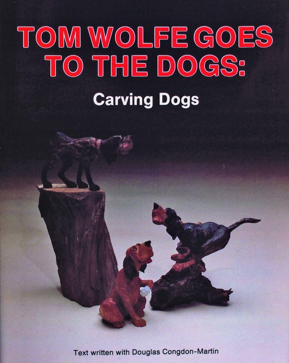 Tom Wolfe Goes to the Dogs: Carving Dogs - 8848