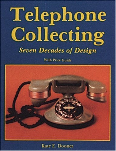 Telephone Collecting: Seven Decades of Design/With Price Guide - 4402