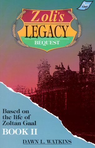Zoli's Legacy: Based on the Life of Zoltan Gaal, Book 2: Bequest