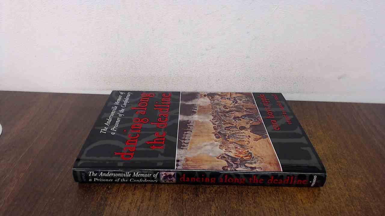 Dancing Along the Deadline: The Andersonville Memoir of a Prisoner of the Confederacy