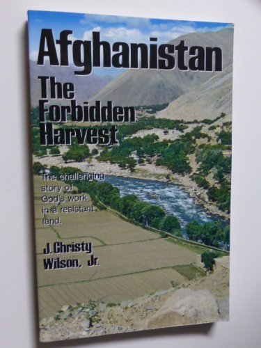 Afghanistan--the forbidden harvest: The challenging story of God's work in a resistant land
