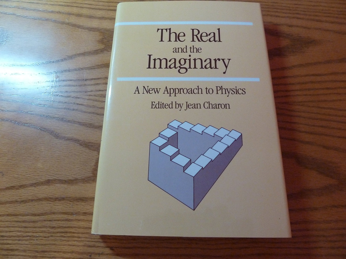 The Real and the Imaginary: A New Approach to Physics (English and French Edition)