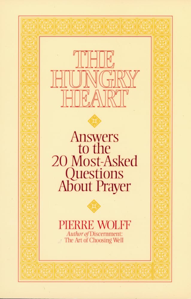 The Hungry Heart: Answers to the 20 Most-Asked Questions About Prayer