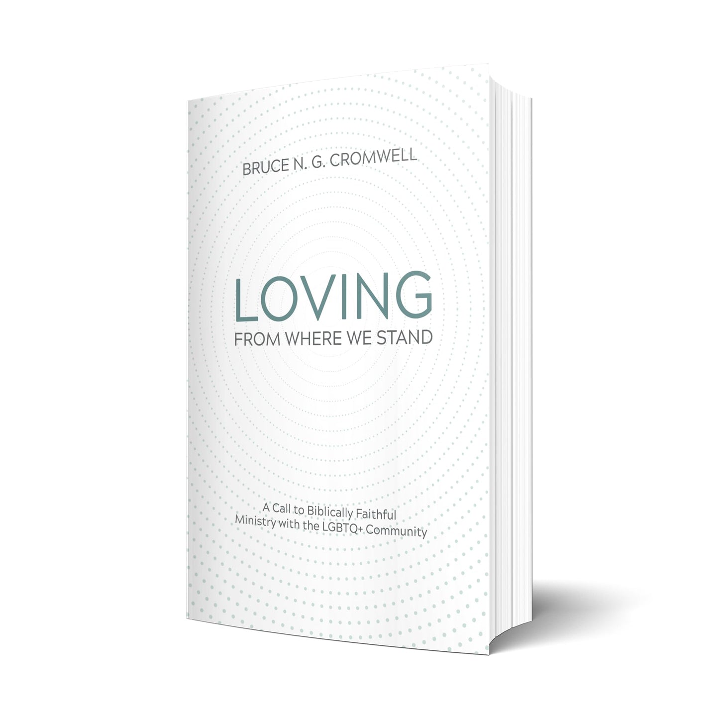 Loving From Where We Stand: A Call to Biblically Faithful Ministry with the LGBTQ+ Community