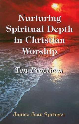Nurturing Spiritual Depth in Christian Worship: 10 Practices