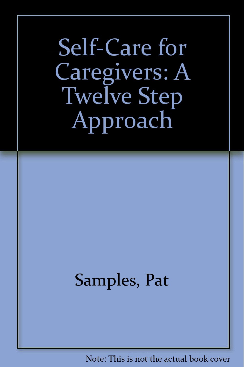 Self-Care for Caregivers: A Twelve Step Approach