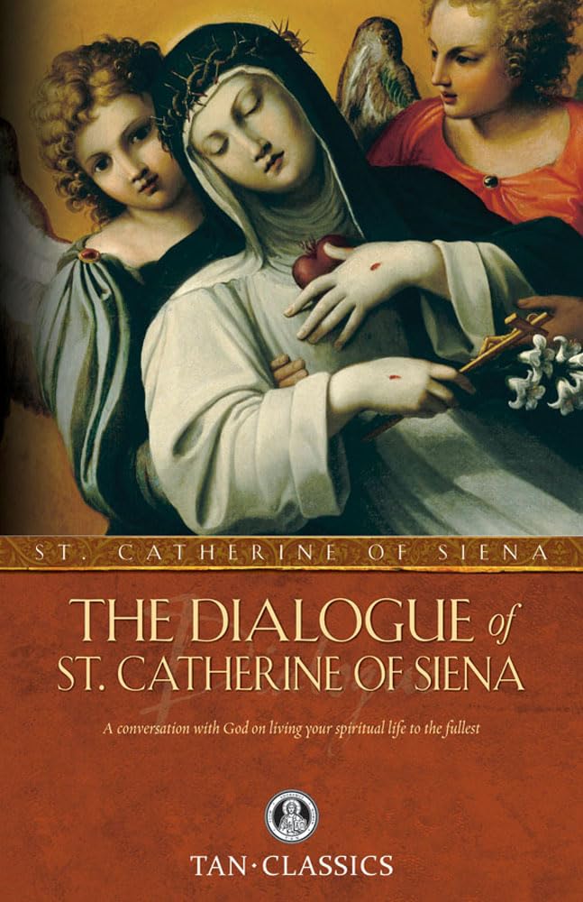 The Dialogue of St. Catherine Of Siena: A Conversation with God on Living Your Spiritual Life to the Fullest (Tan Classics)
