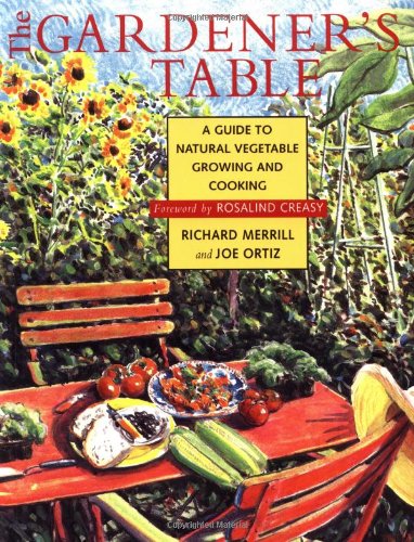 The Gardener's Table: A Guide to Natural Vegetable Growing and Cooking