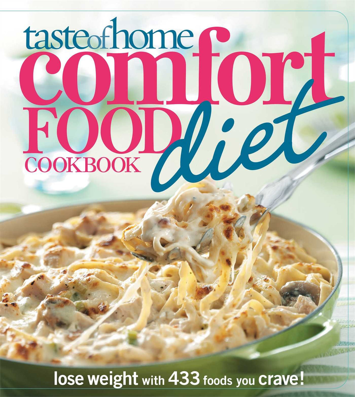 Taste of Home Comfort Food Diet Cookbook: Lose Weight with 433 Foods You Crave!