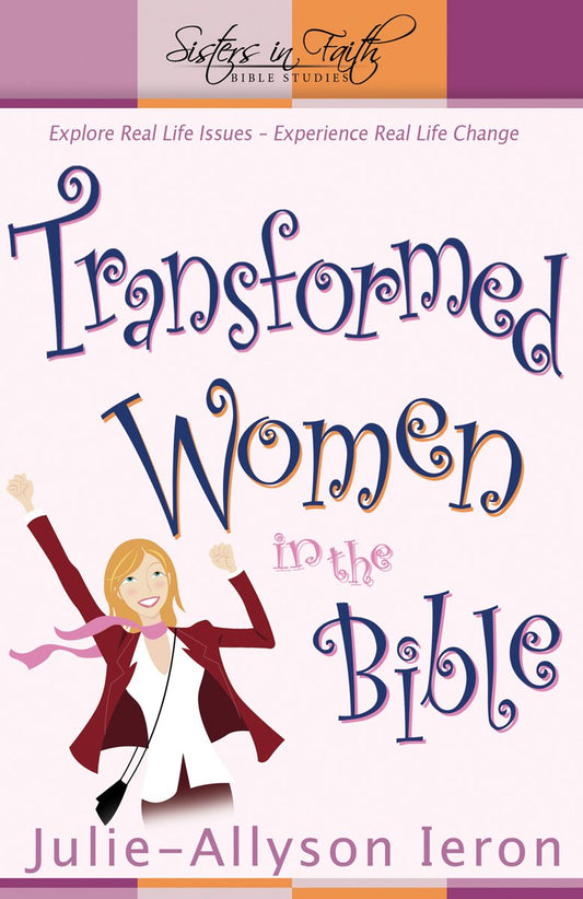 Transformed Women in the Bible: Explore real-life issues. Experience real life change. (Sisters in Faith Bible) - 3384