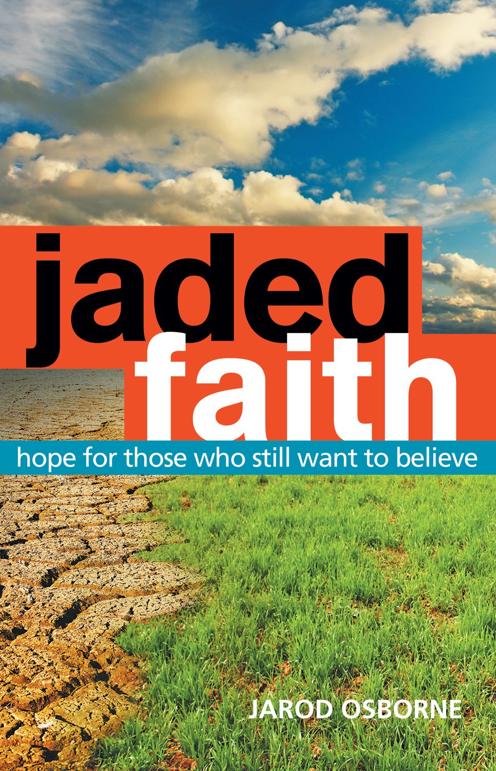 Jaded Faith: Hope for Those Who Still Want to Believe