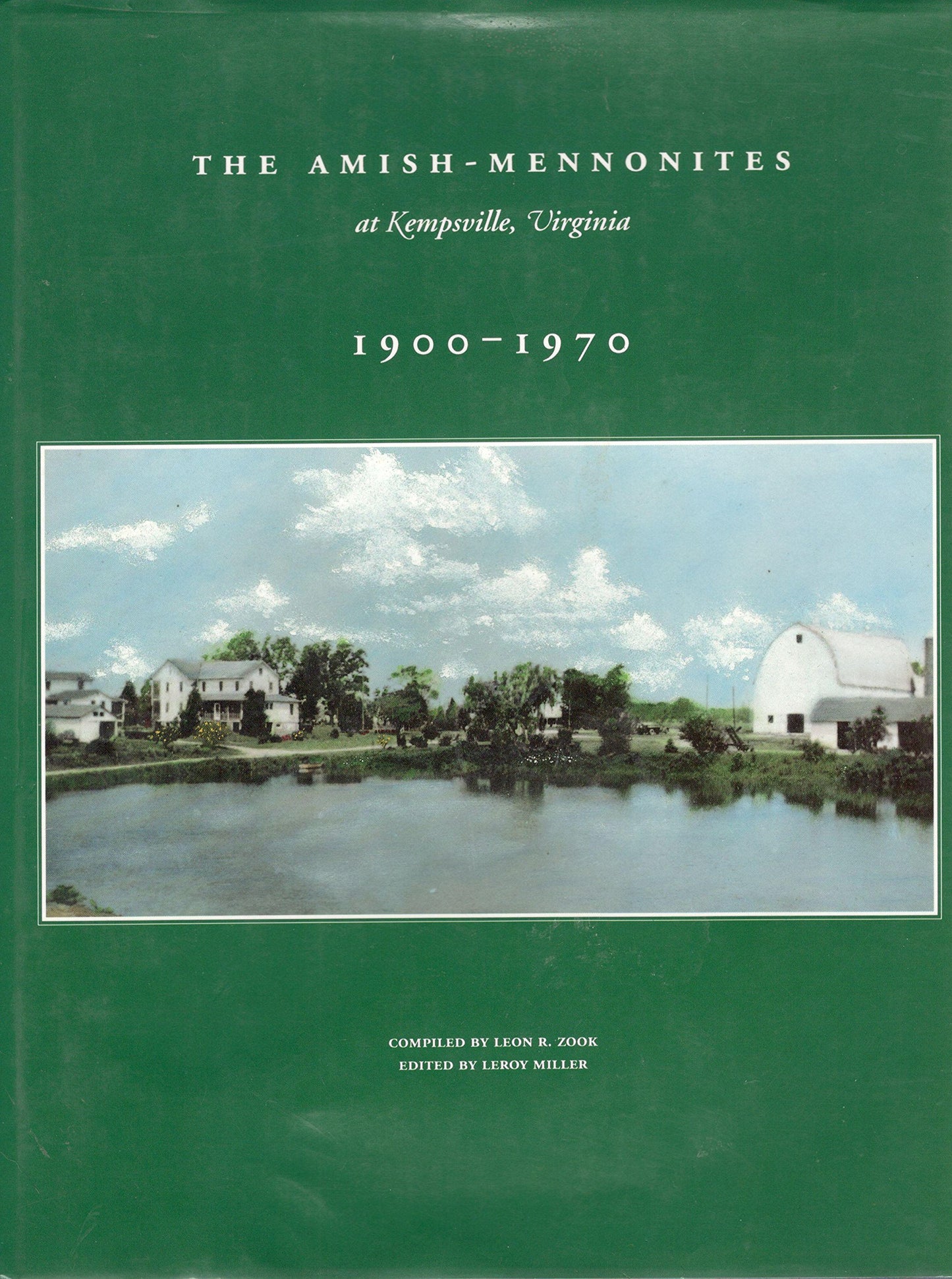 The Amish-Mennonites at Kempsville, Virginia, 1900-1970: A Collection of Stories and Photos from a Time and Place, Gone Forever, Yet Living in Our
