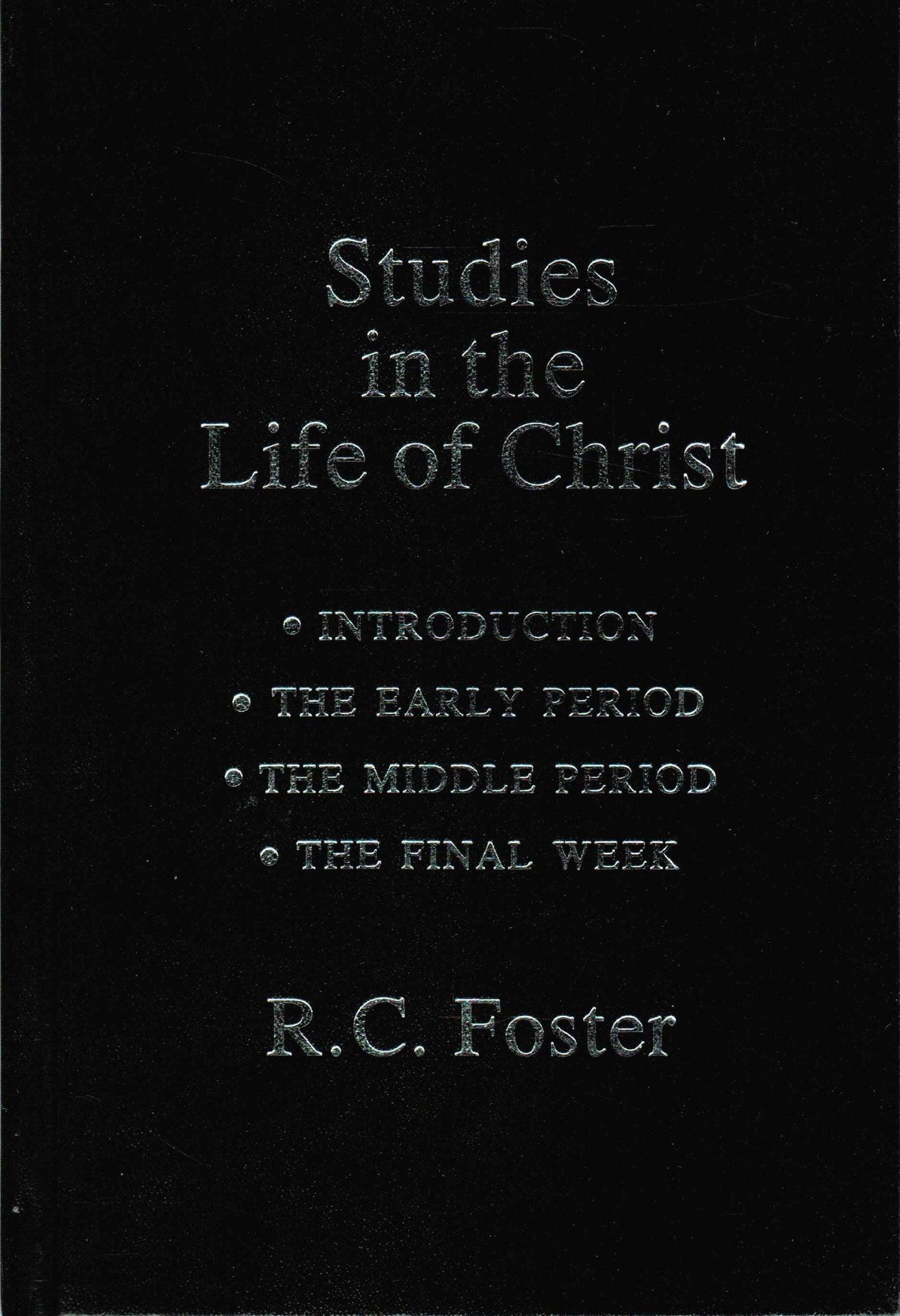 Studies in the Life of Christ: Introduction, the Early Period, the Middle Period, the Final Week - 7227