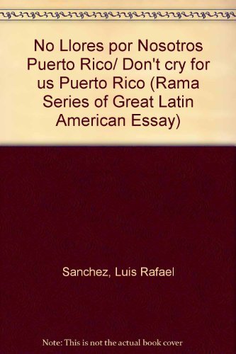No Llores por Nosotros Puerto Rico/ Don't cry for us Puerto Rico (Rama Series of Great Latin American Essay) (Spanish Edition)