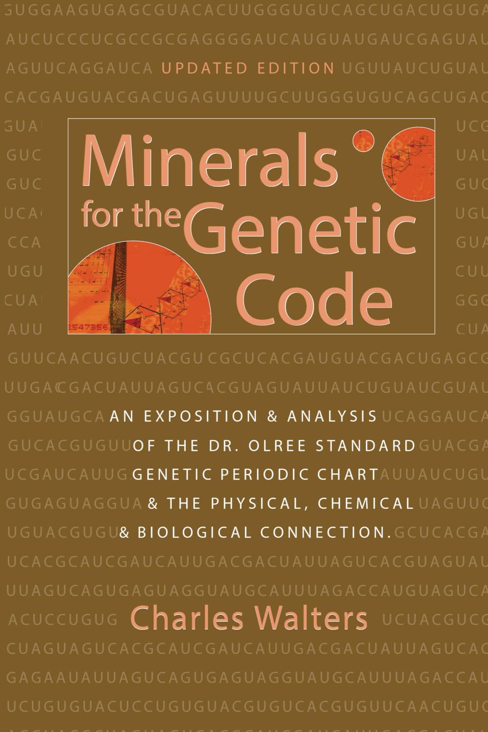 Minerals for the Genetic Code: An Exposition & Anaylsis of the Dr. Olree Standard Genetic Periodic Chart & the Physical, Chemical & Biological Connection