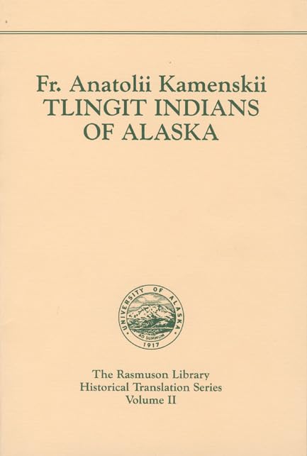 Tlingit Indians of Alaska. Rasmuson Vol. 2. (The Rasmuson Library Historical Translation Series, Vol 2)