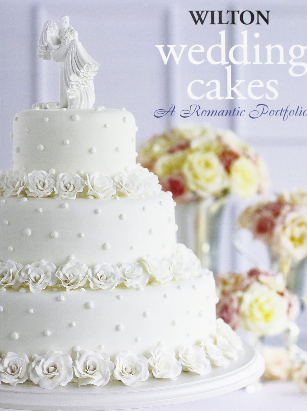 Wilton Wedding Cakes: A Romantic Portfolio