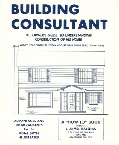 Building Consultant: The Owner's Guide to Understanding Construction of His Home, What You Should Know About Building Specifications