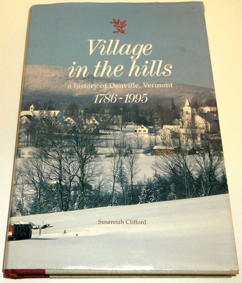 Village in the Hills: A History of Danville, Vermont, 1786-1995