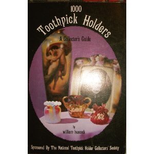 One-Thousand (1000) Toothpick Holders: A Collector's Guide
