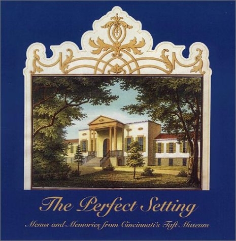 The Perfect Setting: Menus and Memories from Cincinnati's Taft Museum