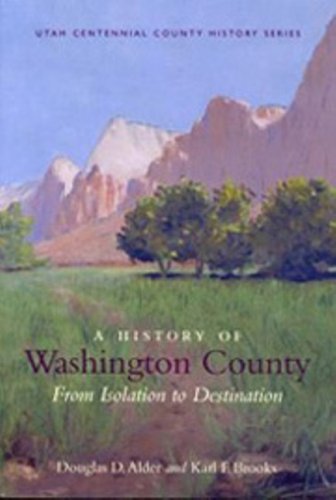 A History of Washington County: From Isolation to Destination (Utah Centennial County History) - 8152
