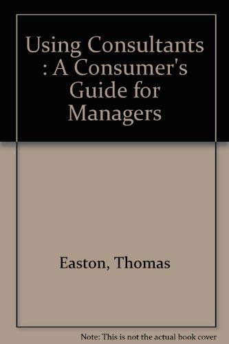 Using consultants: A consumer's guide for managers