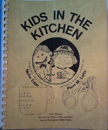 Kids in the Kitchen: Yummy Recipes, Nutritious, Fun Foods for Home and School, Specially Designed for Young Cooks