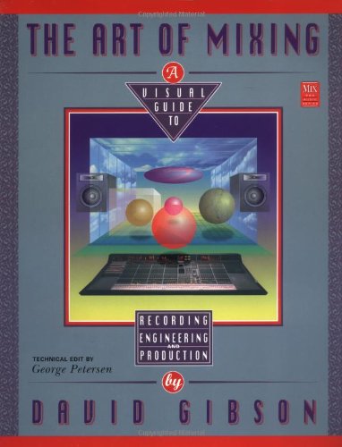 The Art of Mixing: Visual Guide to Recording, Engineering and Production