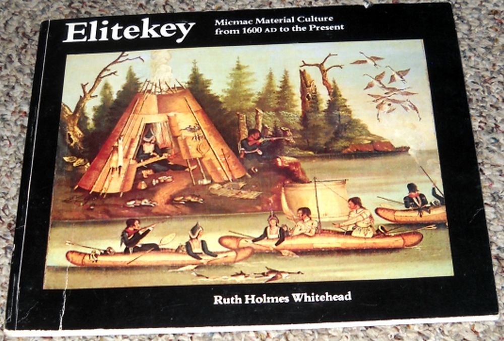 Elitekey: Micmac Material Culture from 1600 A.D. to the Present